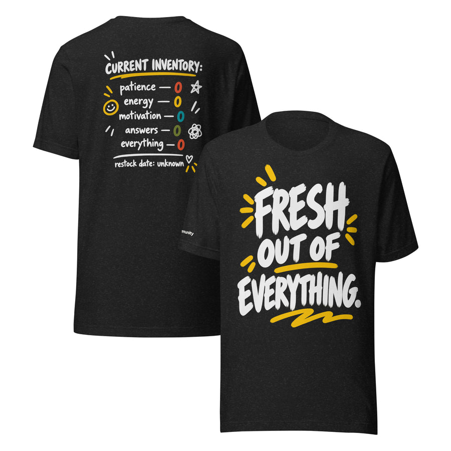 Fresh Out of Everything — Dark Shirt Edition