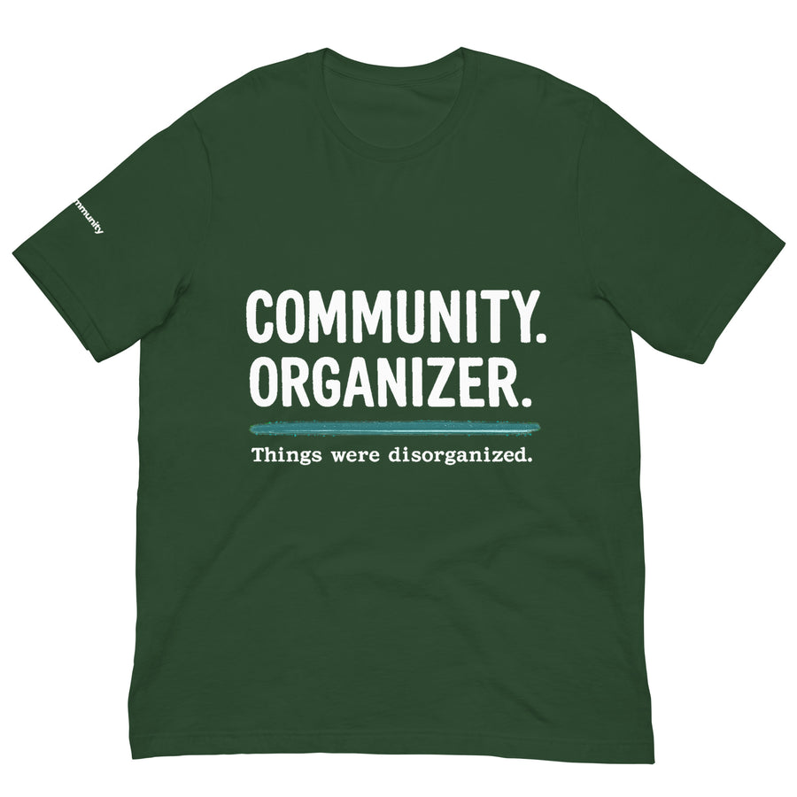 COMMUNITY ORGANIZER. Things Were Disorganized. — Dark Shirt Edition