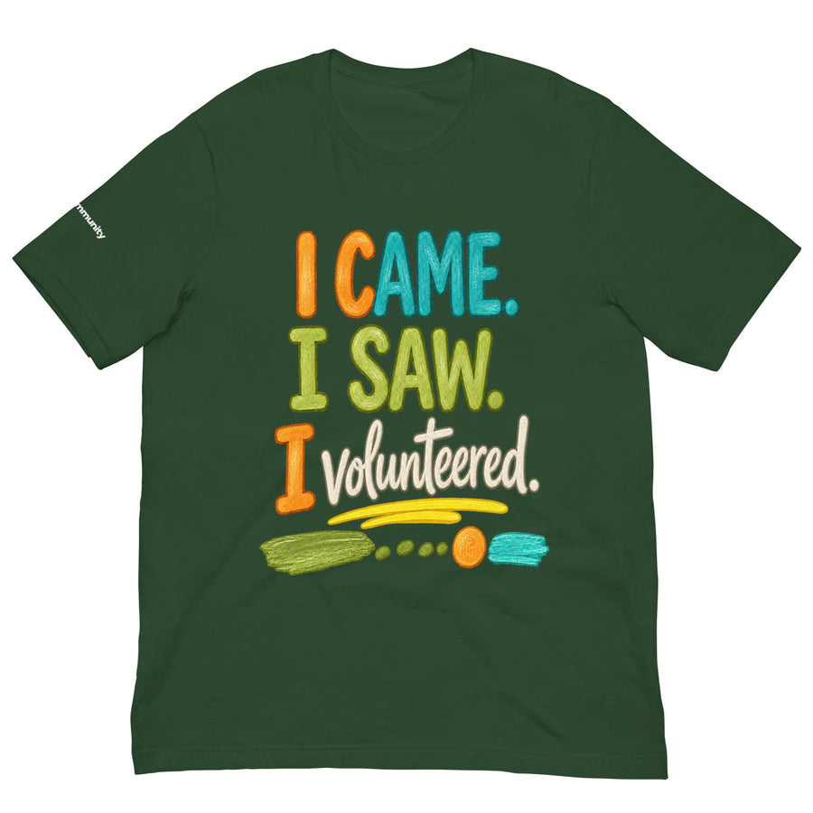 I CAME. I SAW. I Volunteered. — Dark Shirt Edition