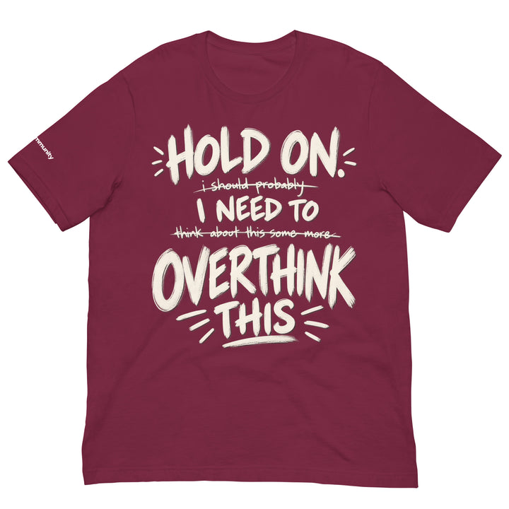 HOLD ON! I Need to OVERTHINK This — Dark Shirt Edition